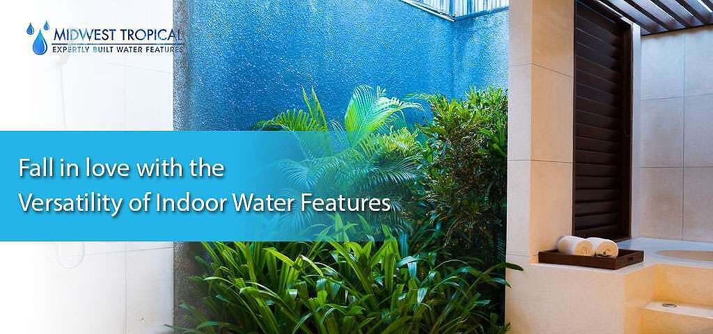 fall in love with the versatility of indoor water features, fall in love with the versatility of indoor water features
