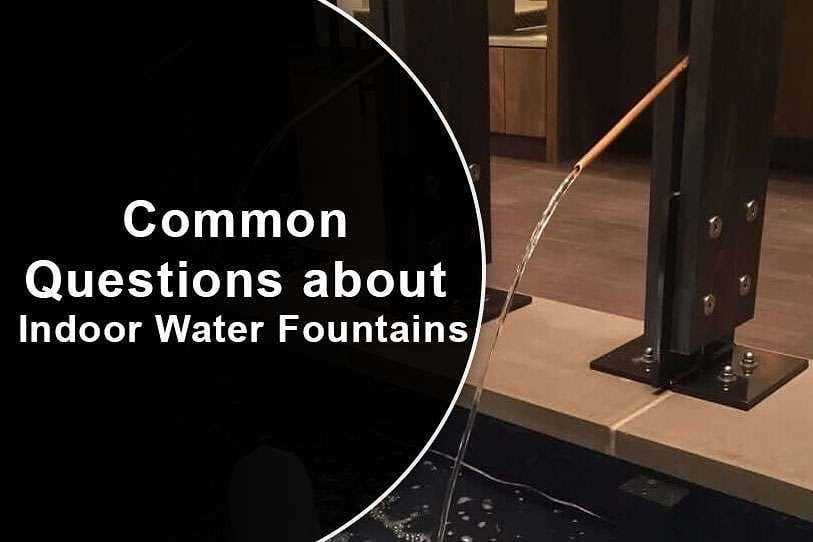 Common Questions about Indoor Water Fountains 1 Common Questions about Indoor Water Fountains