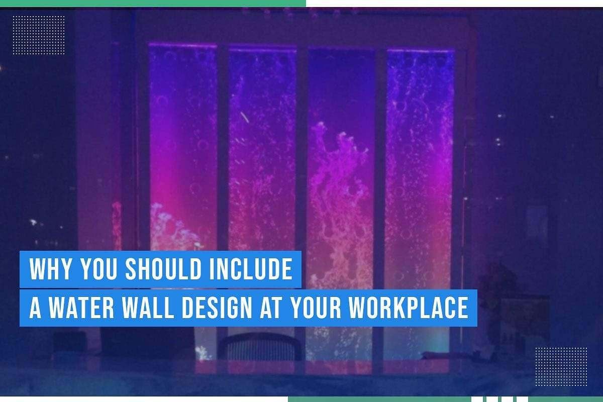 Why You Should Include A Water Wall Design At Your Workplace Why You Should Include A Water Wall Design At Your Workplace