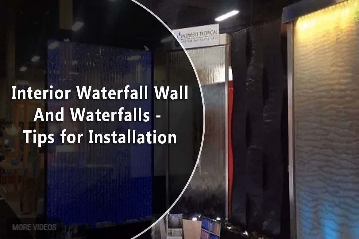 Interior Waterfall Wall And Waterfalls - Tips for Installation 1 Interior Waterfall WallAnd Waterfalls Tips for Installation