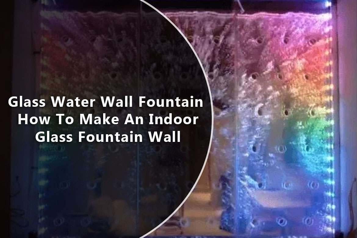 Glass Water Wall Fountain How To Make An Indoor Glass Fountain Wall 1 Glass Water Wall Fountain How To Make An Indoor Glass Fountain Wall