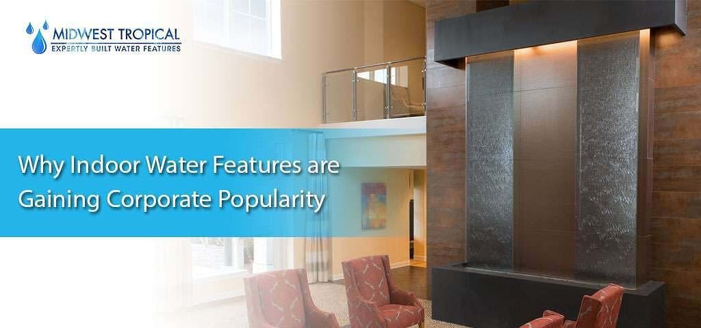 Why indoor water features are gaining corporate popularity 1 Why indoor water features are gaining corporate popularity