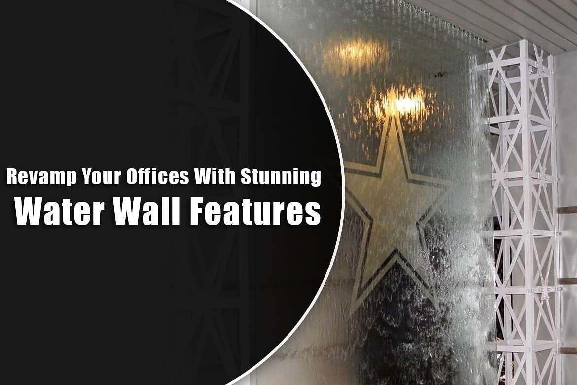 Revamp Your Offices With Stunning Water Wall Features 1 Revamp Your Offices With Stunning Water Wall Features