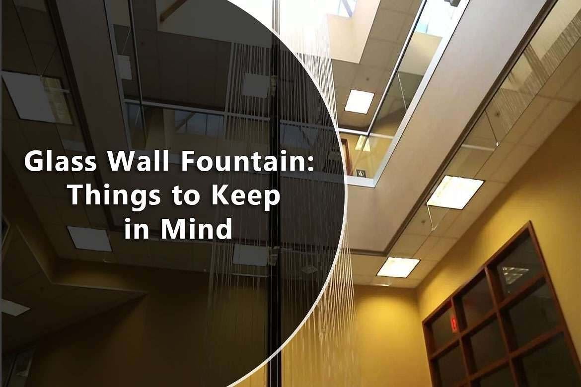 Glass Wall Fountain: Things to Keep in Mind 1 Glass Wall Fountain: Things to Keep in Mind
