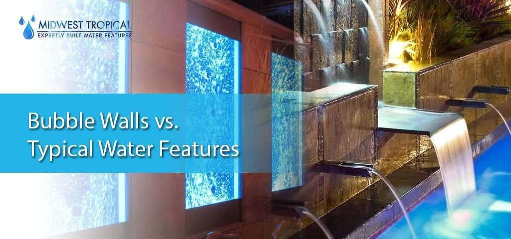 Bubble Walls vs Typical Water Features 1 Bubble Walls vs Typical Water Features