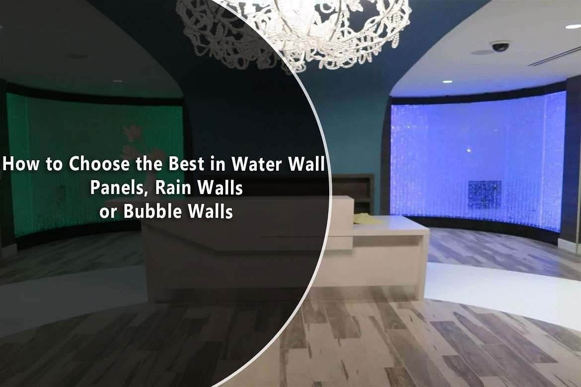 How to Choose the Best in Water Wall Panels, Rain Walls or Bubble Walls 1 How to Choose the Best in Water Wall Panels Rain Walls or Bubble Walls