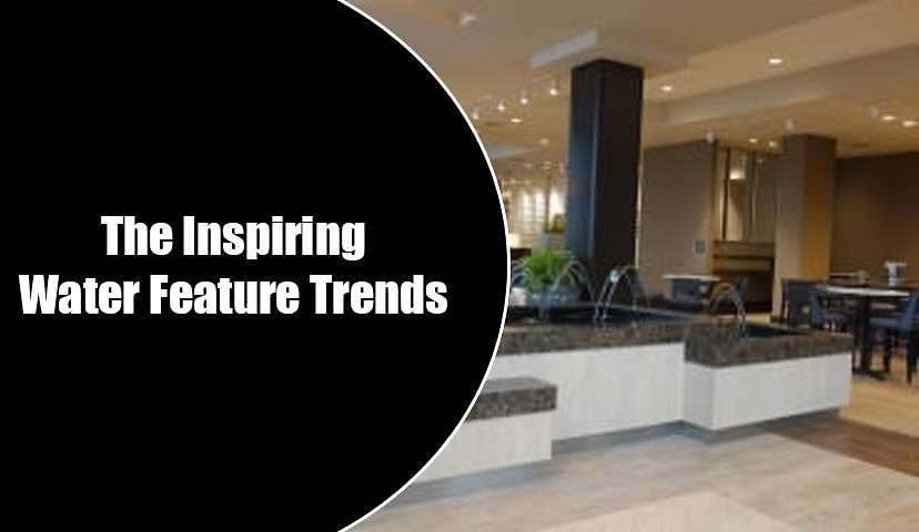 The Inspiring Water Feature Trends 1 The Inspiring Water Feature Trends