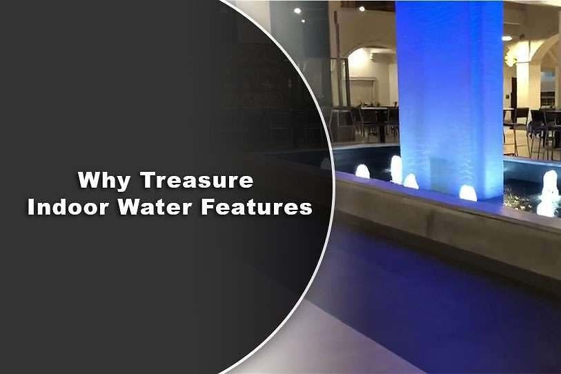 Why Treasure Indoor Water Features 1 Why Treasure Indoor Water Features