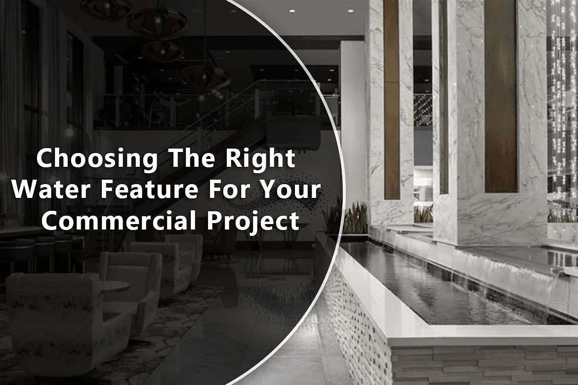 Choosing The Right Water Feature For Your Commercial Project 1 Choosing The Right Water Feature For Your Commercial Project