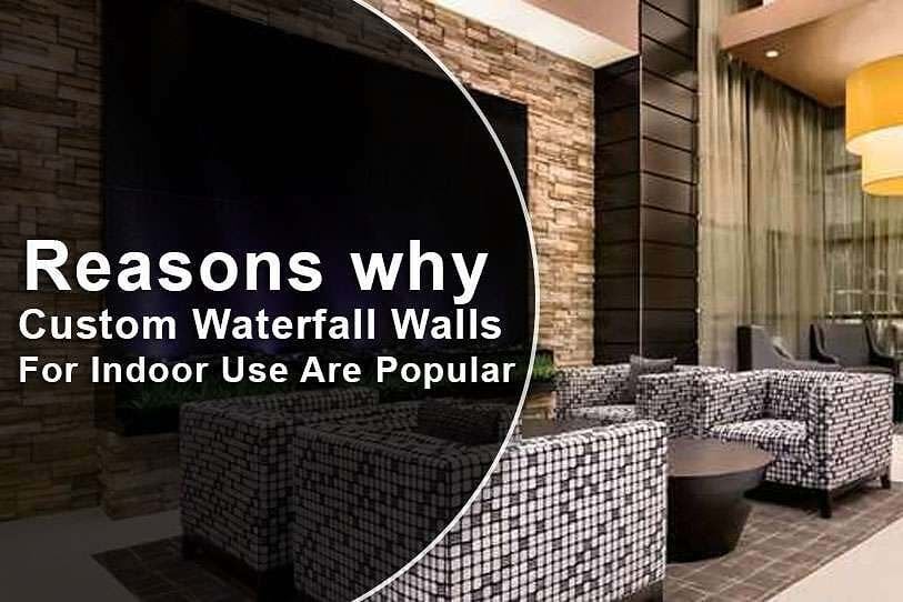Reasons why Custom Waterfall Walls For Indoor Use Are Popular 1 Reasons why Custom Waterfall Walls For Indoor Use Are Popular