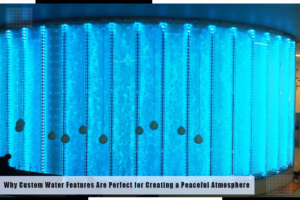 why custom water features are perfect for creating a peaceful atmosphere