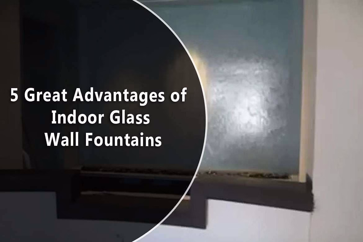 Indoor glass wall fountain featuring text on advantages, highlighting modern design and aesthetic appeal for home decor.