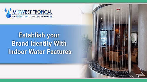 Establish your brand identity with Indoor Water Features