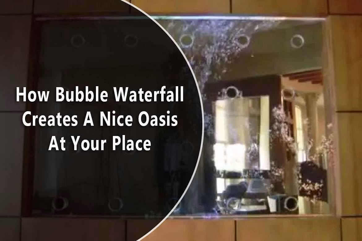 Bubble wall waterfall with bubbles and reflective glass, illustrating the concept of creating a serene oasis in home decor.