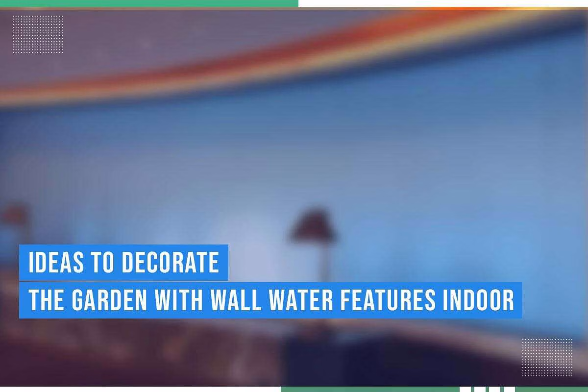 Ideas to decorate indoor gardens with wall water features, featuring a blurred background and text overlay emphasizing design concepts for custom water features.