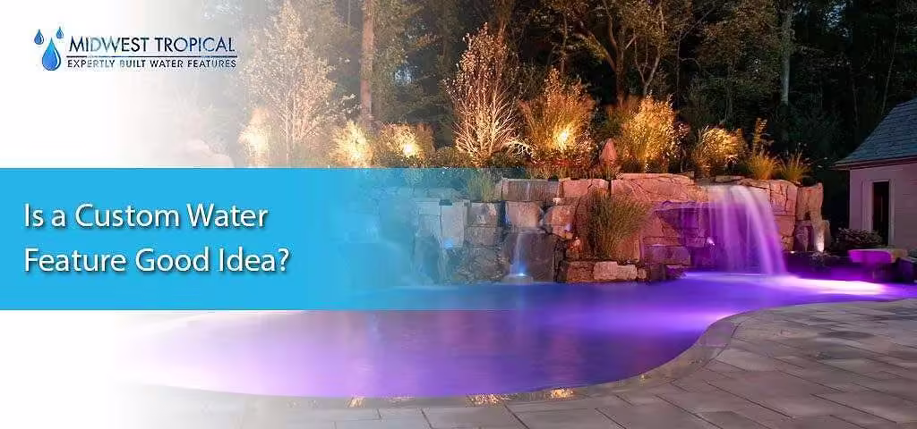 Is a Custom Water Feature Good Idea