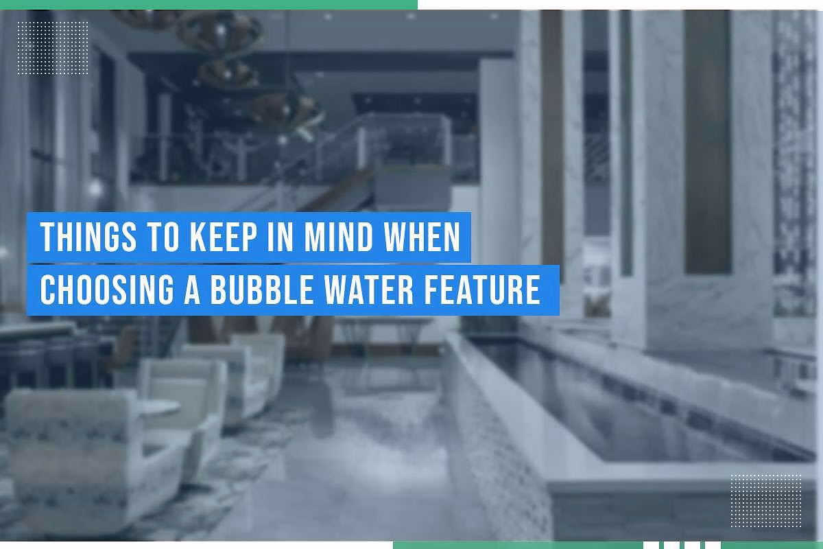 Interior setting featuring a bubble water feature with the text "Things To Keep In Mind When Choosing A Bubble Water Feature," emphasizing design considerations for enhancing spaces with aquatic installations.