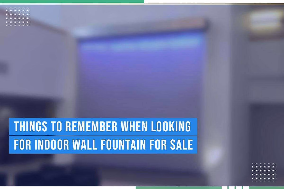 Text overlay on blurred background emphasizing "Things to Remember When Looking for Indoor Wall Fountain for Sale," relevant to indoor water features and enhancing spaces.
