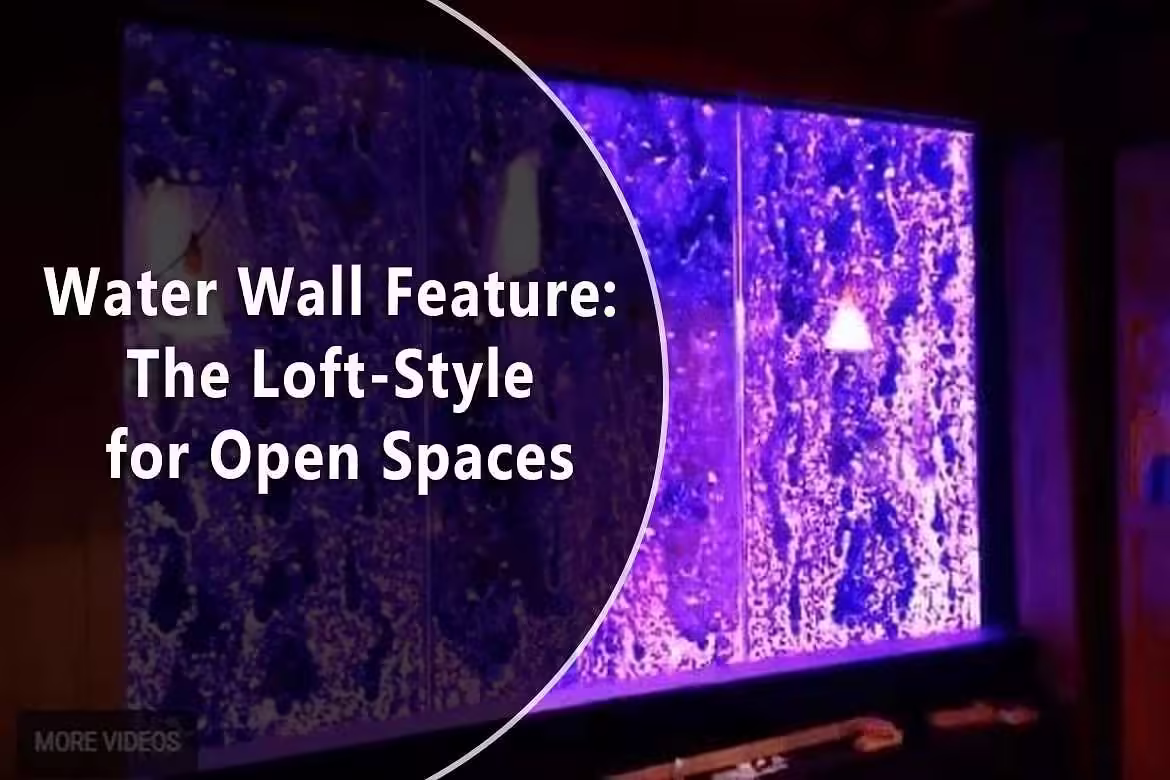 Water Wall Feature: The Loft-Style for Open Spaces