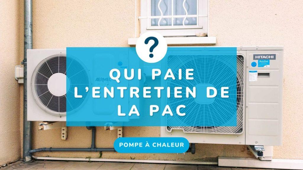 Qui entretien la pompe à chaleur locataire ou propriétaire ? Axiclim