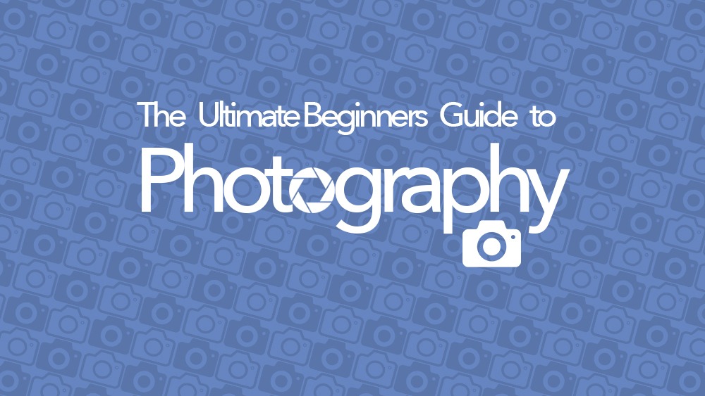 ultimate beginners guide to photography