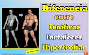 ¿Cuál es la diferencia entre hipertrofia, fortalecer y tonificar los músculos?