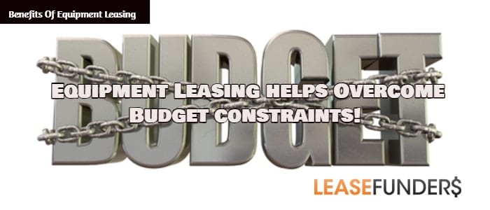 Equipment Leasing Helps Overcome Budget Constraints!