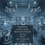 Robots IA, la révolution des humanoïdes arrive dans vos maisons
