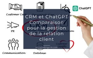 CRM et ChatGPT : Comparaison pour la gestion de la relation client CRM et ChatGPT