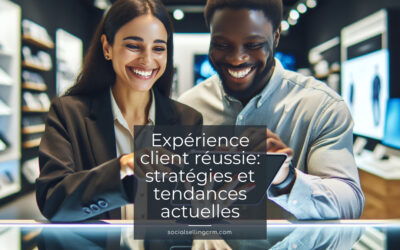 Expérience client réussie: stratégies et tendances actuelles
