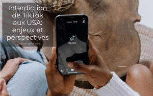Interdiction de TikTok aux USA: enjeux et perspectives Interdiction de TikTok aux USA: enjeux et perspectives