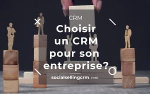 Comment choisir un CRM pour son entreprise? CRM pour son entreprise