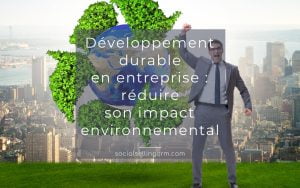 Développement durable en entreprise : réduire son impact environnemental Développement durable en entreprise : réduire son impact environnemental