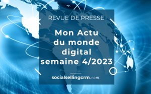 Mon actualité de la semaine 4/2023 du monde digital Revue de presse du monde digital 04/2023