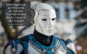 Intelligence artificielle et robots humanoïdes dans l'avenir du travail Intelligence artificielle et robots humanoïdes dans l'avenir du travail