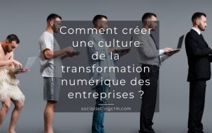 Comment créer une culture de la transformation numérique des entreprises ? Transformation numérique des entreprises