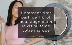 Comment tirer parti de TikTok pour augmenter la visibilité de votre marque TikTok