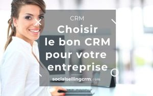 Choisir le bon CRM pour votre entreprise Choisir le bon CRM pour votre entreprise