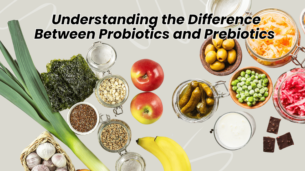 Understanding the Difference Between Probiotics and Prebiotics: A Complete Guide to Gut Health