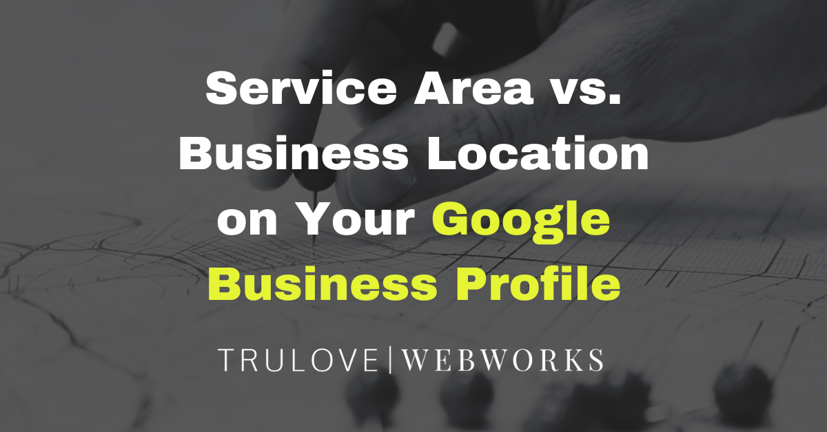 Service Area vs Business Location on Your Google Business Profile