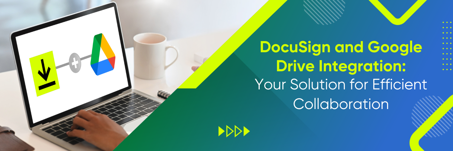 Docusign and Google Drive Integration: Your Solution for Efficient Collaboration