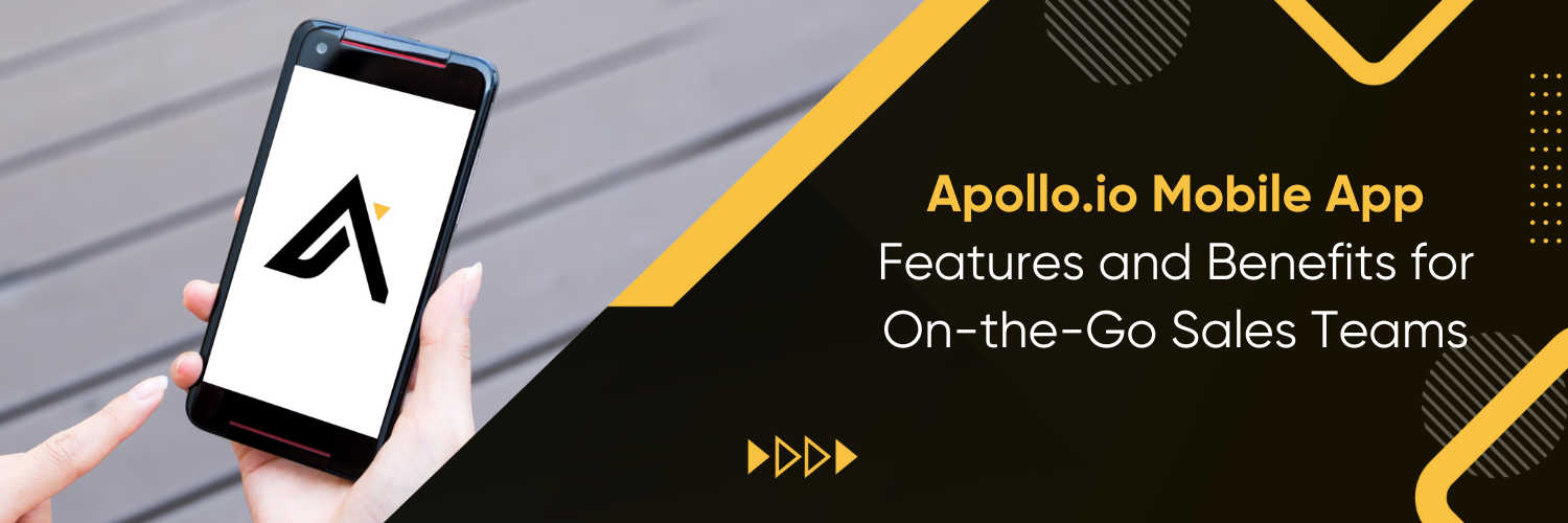 Apollo.io Mobile App Features and Benefits for On-the-Go Sales Teams