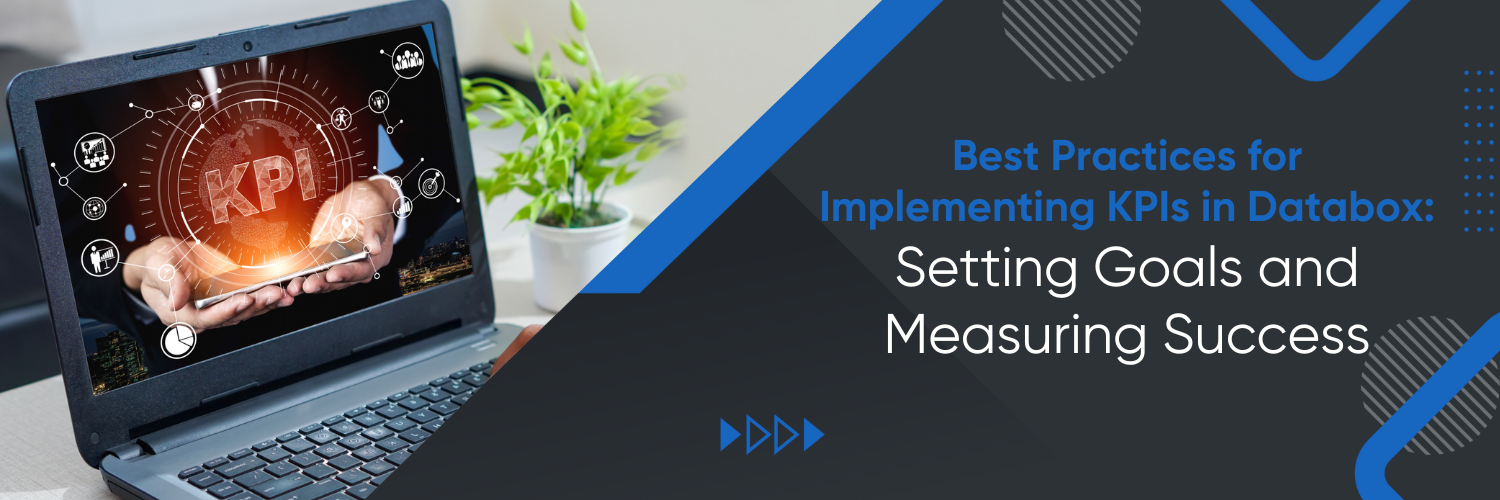 Best Practices for Implementing KPIs in Databox: Setting Goals and Measuring Success