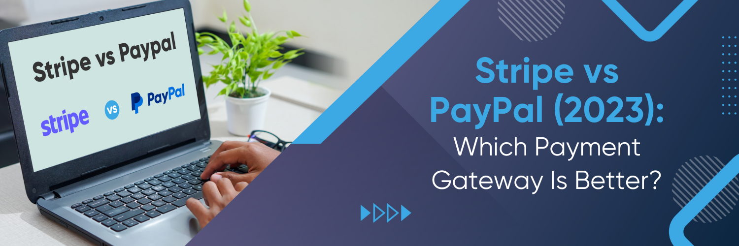 Stripe vs PayPal (2023): Which Payment Gateway Is Better?