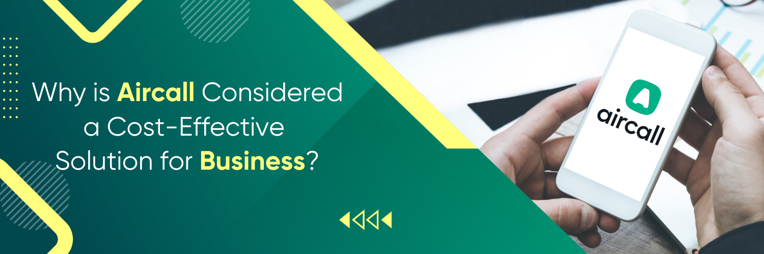 Why is Aircall Considered a Cost-Effective Solution for Business?