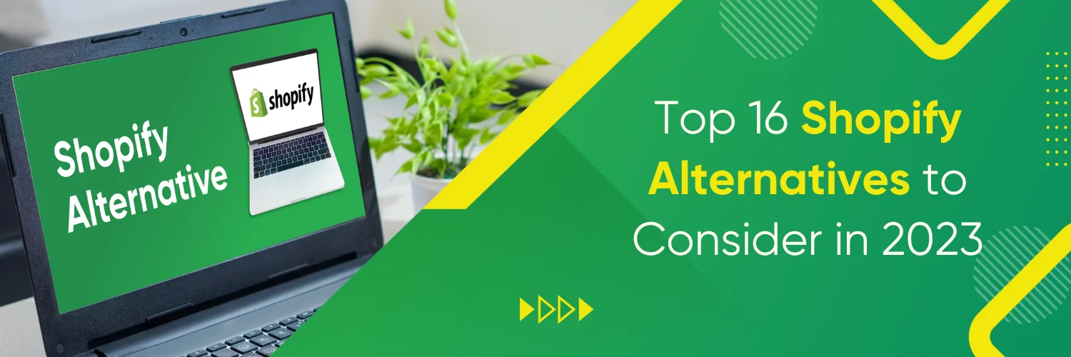 Top 16 Shopify Alternatives to Consider in 2023