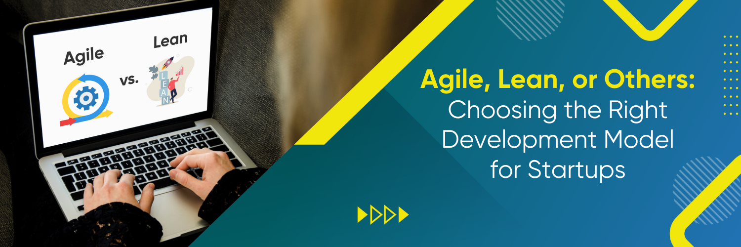 Agile vs. Lean: Which Development Model is Right for Your Startup?