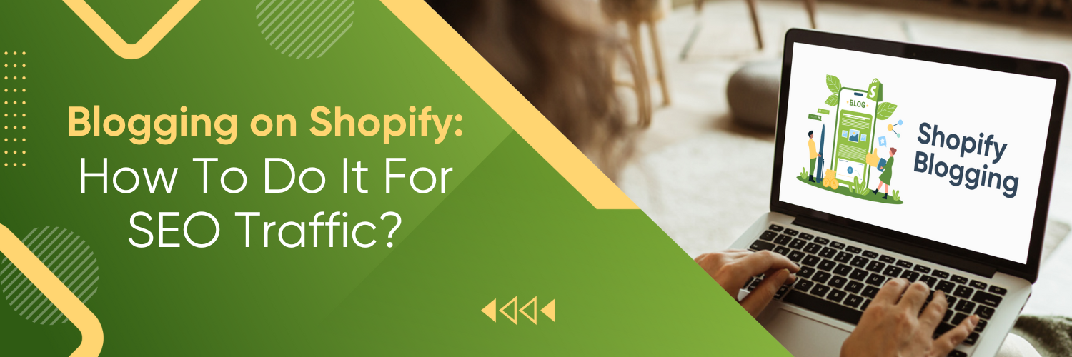 Blogging on Shopify: How To Do It For SEO Traffic?
