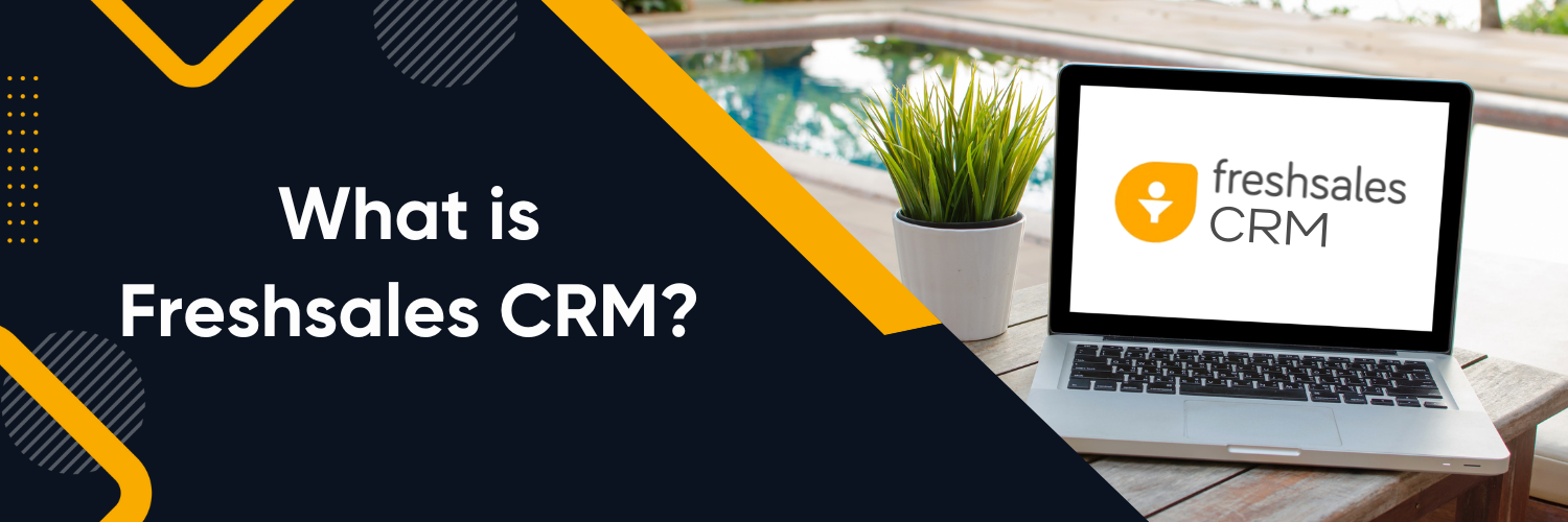 What is Freshsales CRM? - Ubique Digital Solutions