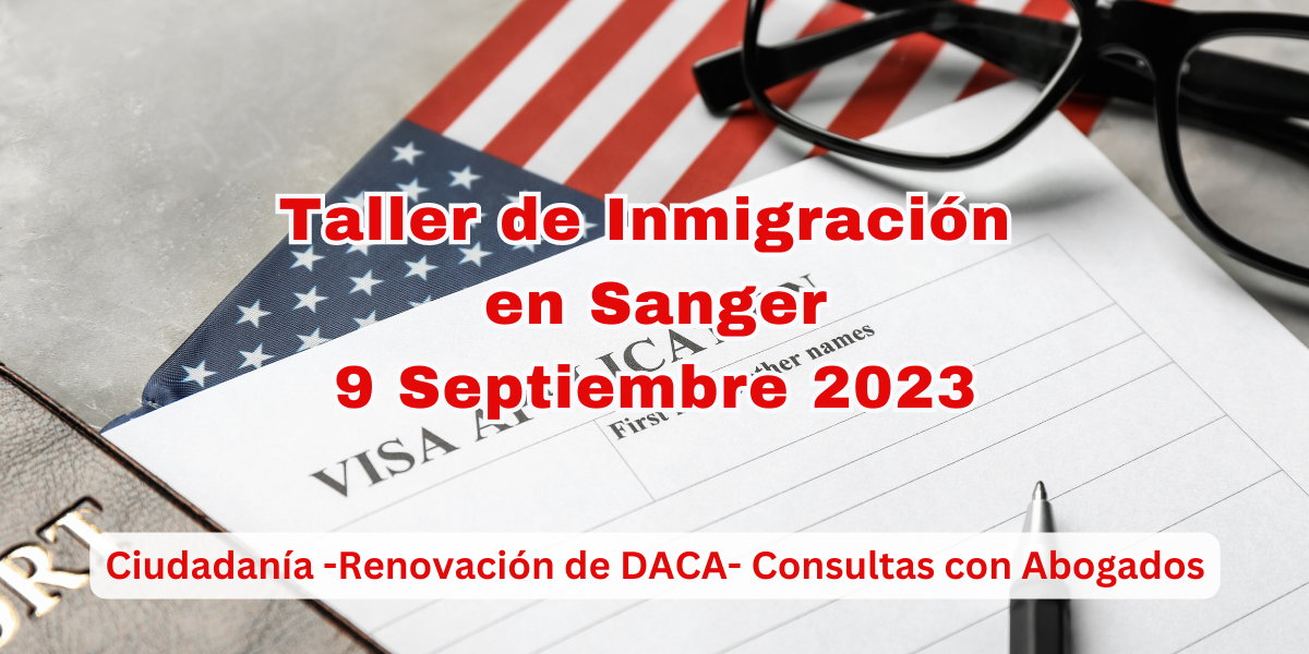 Taller de Inmigración en Sanger 9 Septiembre 2023